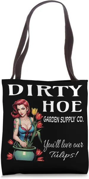 Dirty Hoe Garden Supply You'll Love Our Tulips Adult Humor Tote Bag